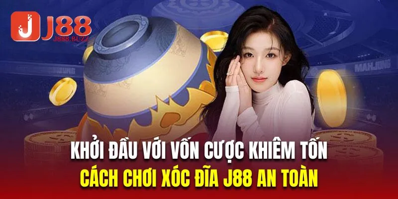 Khởi đầu với vốn cược khiêm tốn là cách chơi xóc đĩa J88 an toàn