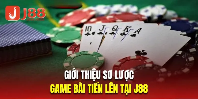 Giới thiệu sơ lược về game bài tiến lên tại J88