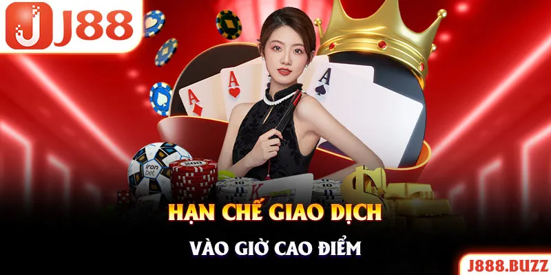 Hội viên không nên yêu cầu giao dịch vào giờ cao điểm