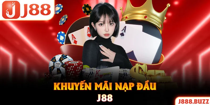 Khuyến Mãi Nạp Đầu - Cơ Hội Nhân Đôi Vốn Cá Cược Tại J88
