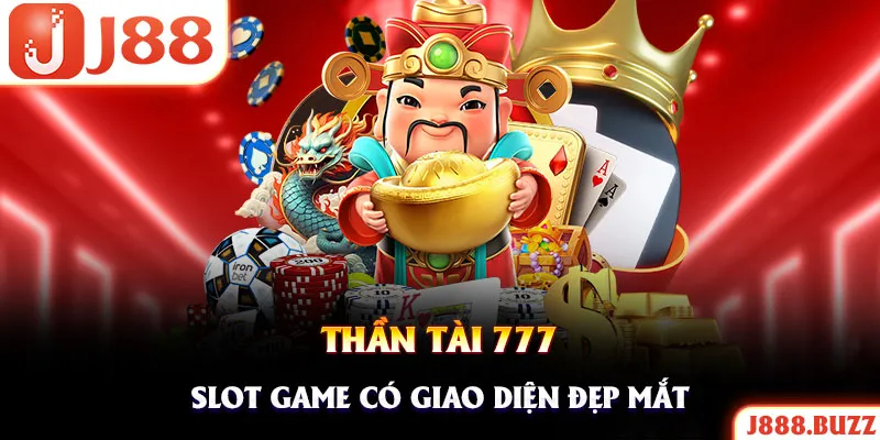 Nổ hũ thần tài 777 là game slot có giao diện bùng nổ nhất