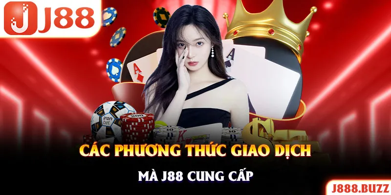 Tổng hợp phương thức nạp tiền J88 hiện hữu tại nhà cái